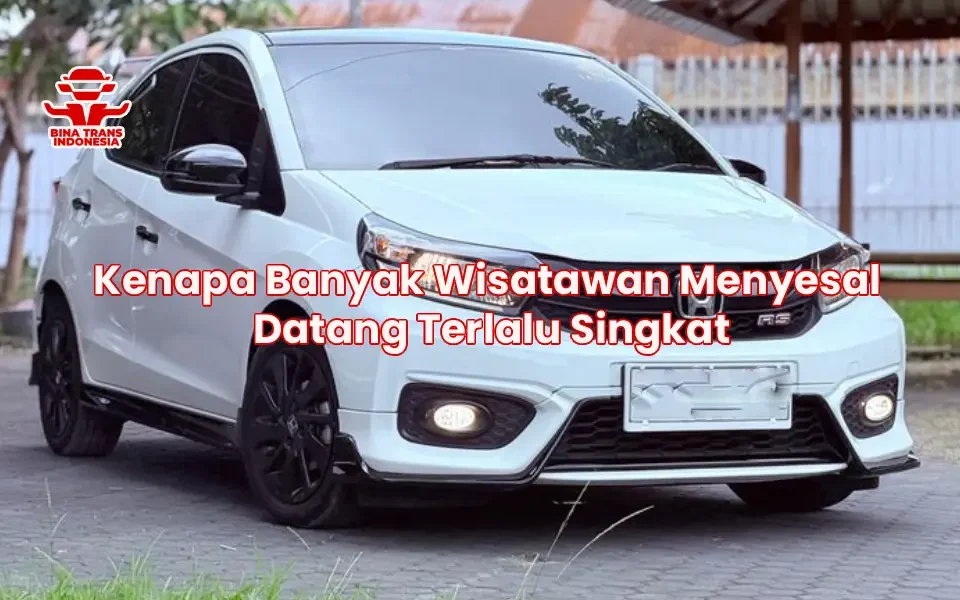 Kenapa Banyak Wisatawan Menyesal Datang Terlalu Singkat