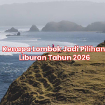 Kenapa Lombok Jadi Pilihan Liburan Tahun 2026