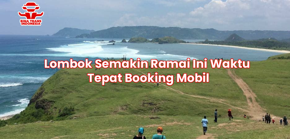 Lombok Semakin Ramai Ini Waktu Tepat Booking Mobil