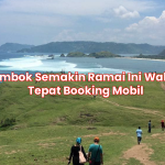 Lombok Semakin Ramai Ini Waktu Tepat Booking Mobil