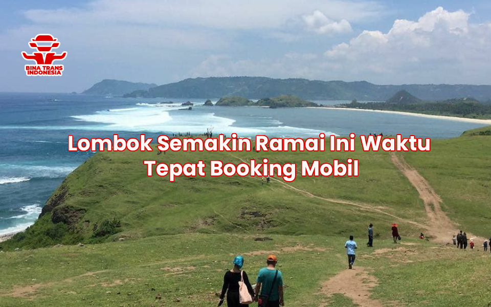 Lombok Semakin Ramai Ini Waktu Tepat Booking Mobil
