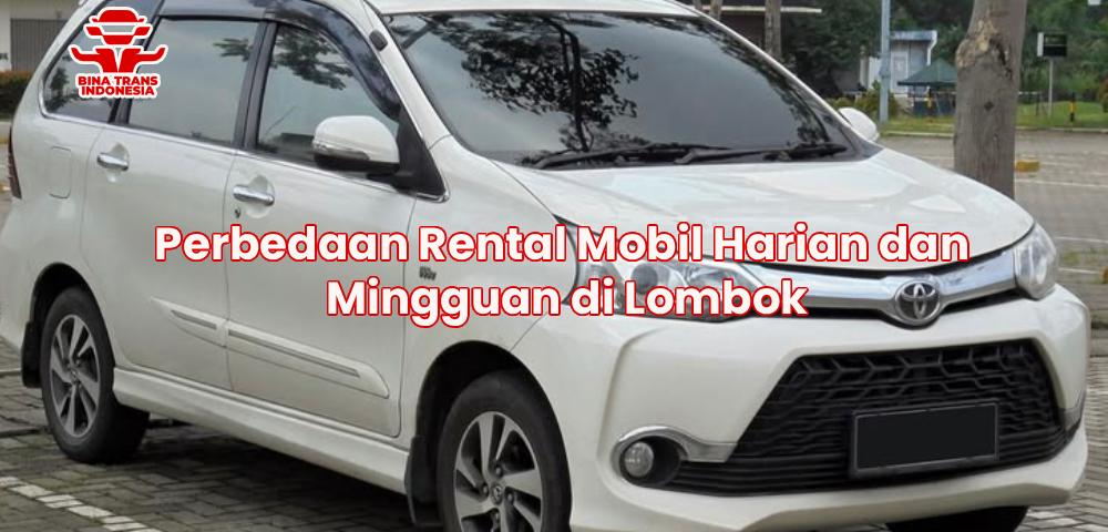 Perbedaan Rental Mobil Harian dan Mingguan di Lombok