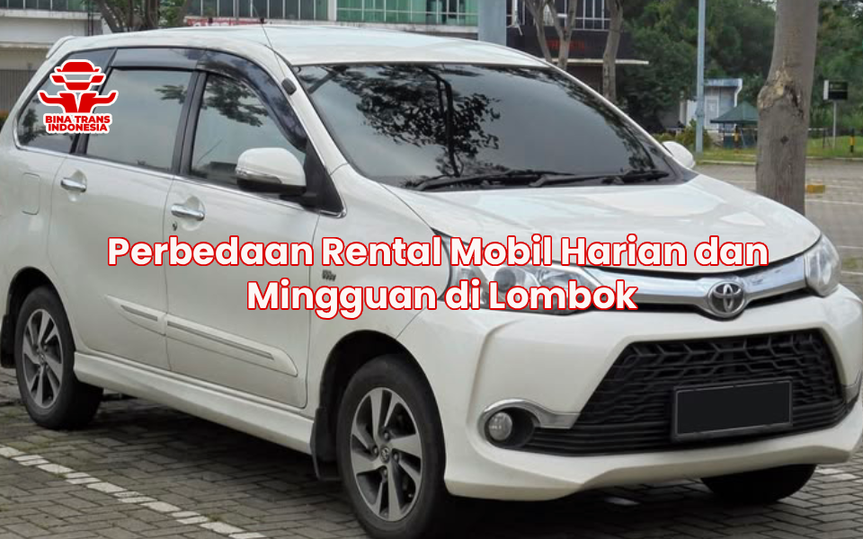 Perbedaan Rental Mobil Harian dan Mingguan di Lombok