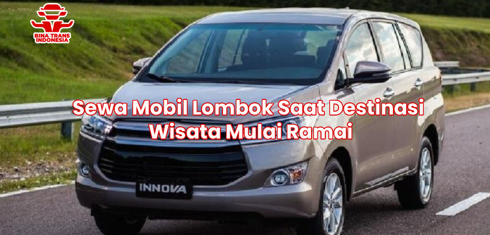 Sewa Mobil Lombok Saat Destinasi Wisata Mulai Ramai