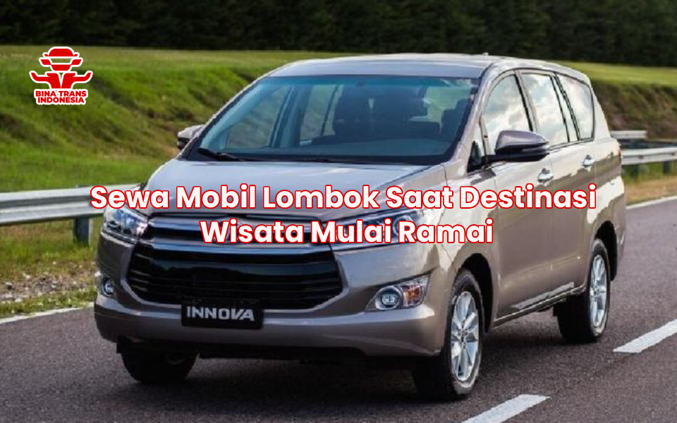 Sewa Mobil Lombok Saat Destinasi Wisata Mulai Ramai