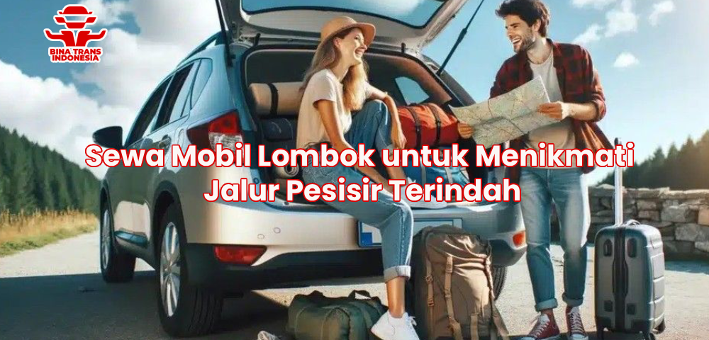 Sewa Mobil Lombok untuk Menikmati Jalur Pesisir Terindah