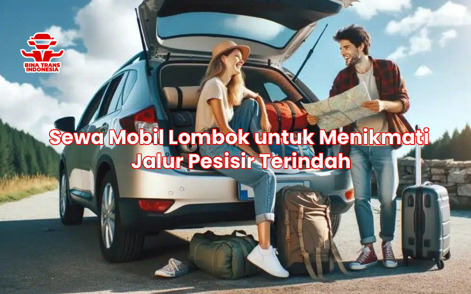 Sewa Mobil Lombok untuk Menikmati Jalur Pesisir Terindah