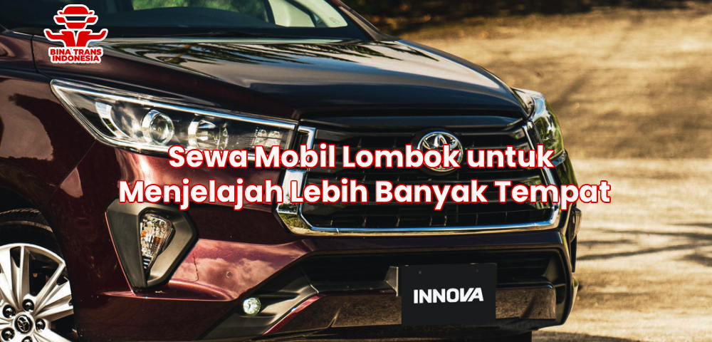 Sewa Mobil Lombok untuk Menjelajah Lebih Banyak Tempat