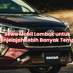Sewa Mobil Lombok untuk Menjelajah Lebih Banyak Tempat