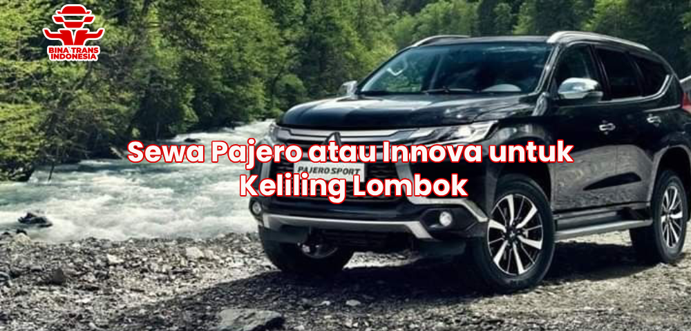 Sewa Pajero atau Innova untuk Keliling Lombok