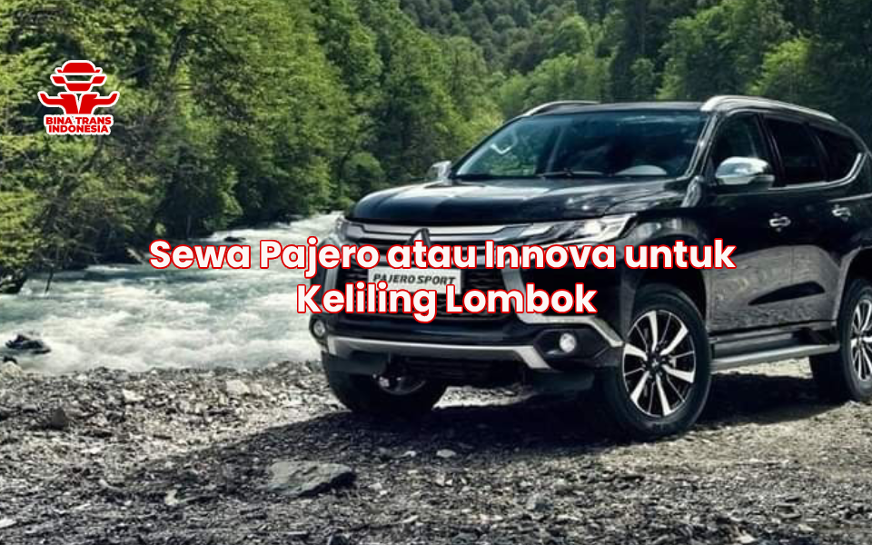 Sewa Pajero atau Innova untuk Keliling Lombok